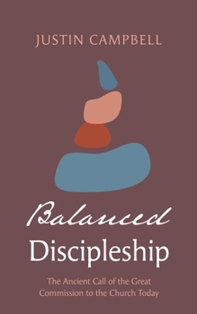 Hardcover Balanced Discipleship: The Ancient Call of the Great Commission to the Church Today Book