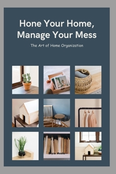 Paperback Hone Your Home, Manage Your Mess: The Art of Home Organization Book