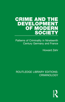Paperback Crime and the Development of Modern Society: Patterns of Criminality in Nineteenth Century Germany and France Book
