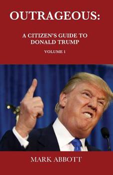 Paperback Outrageous: A Citizen's Guide to Donald Trump Book