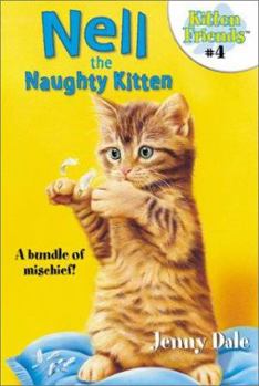 Nell the Naughty Kitten (Kitten Friends) - Book #4 of the Kitten Friends