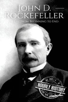 Paperback John D. Rockefeller: A Life From Beginning to End Book