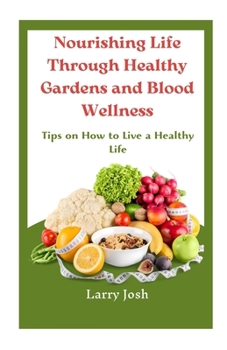 Nourishing Life Through Healthy Gardens and Blood Wellness: Tips on How to Live a Healthy Life