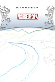 Wandertagebuch: Nordeuropa: Wandertagebuch: Nordeuropa. Ein Logbuch zum Pilgern und Wandern  mit vorgefertigten Seiten und viel Platz für deine ... oder als Abschiedsgeschenk (German Edition)
