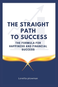 Paperback The Straight Path to Success: The formula for happiness and financial success Book