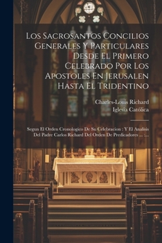 Paperback Los Sacrosantos Concilios Generales Y Particulares Desde El Primero Celebrado Por Los Apostoles En Jerusalen Hasta El Tridentino: Segun El Orden Crono [Spanish] Book