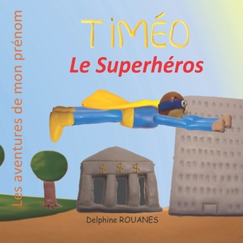 Paperback Timéo le Superhéros: Les aventures de mon prénom [French] Book