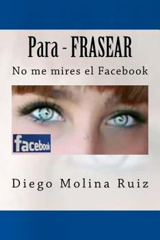 Paperback Para - FRASEAR: No me mires el Facebook [Spanish] Book