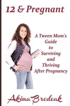 Paperback 12 & Pregnant: A Tween Mom's Guide to Surviving and Thriving After Pregnancy Book