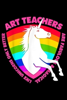 Paperback art teachers like unicorns only better are fabulous & magical: Unicorn Art Teacher Design Kindergarten Elementary Journal/Notebook Blank Lined Ruled 6 Book