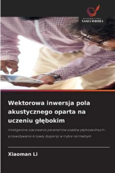 Wektorowa inwersja pola akustycznego oparta na uczeniu glebokim