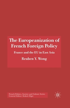 Paperback The Europeanization of French Foreign Policy: France and the EU in East Asia Book