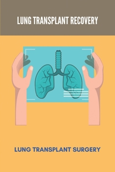 Paperback Lung Transplant Recovery: Lung Transplant Surgery: Double Lung Transplant Survival Rates By Age Book