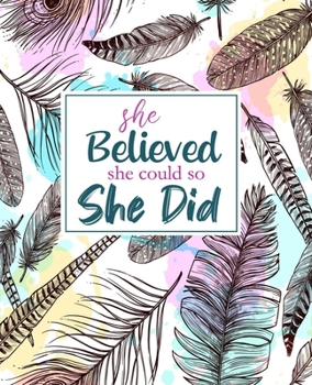 She Believed She Could So She Did: Lined Journal, Diary, Notebook | Watercolor Flowers, 7.5 x 9.25 | Empty Journals to Write In for Girls and Women