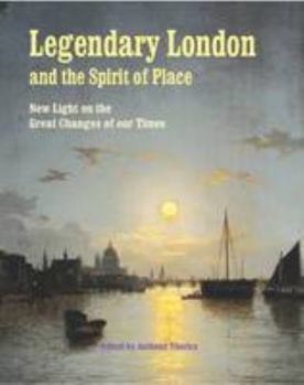 Legendary London and the Spirit of Place: New Light on the Great Changes of Our Times