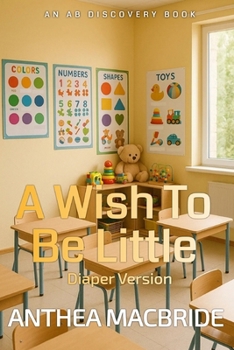 Paperback A Wish To Be Little (diaper version): An AB/DL regression coming of age story Book
