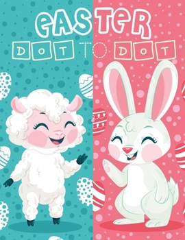 Paperback Easter Dot to Dot: Activity Book for Kids - Connect Dots and Paint Cute Bunny, Egg and More... - Preschool Creative Games Book