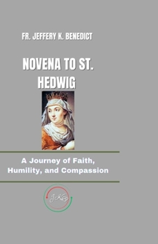 Paperback Novena to St. Hedwig: A Journey of Faith, Humility, and Compassion Book
