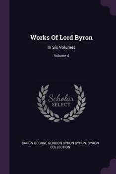 Paperback Works Of Lord Byron: In Six Volumes; Volume 4 Book