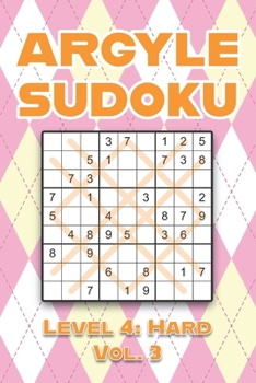 Paperback Argyle Sudoku Level 4: Hard Vol. 3: Play Argyle Sudoku 9x9 Nine Numbers Grid With Solutions Hard Level Volumes 1-40 Sudoku Cross Sums Variation Travel Book