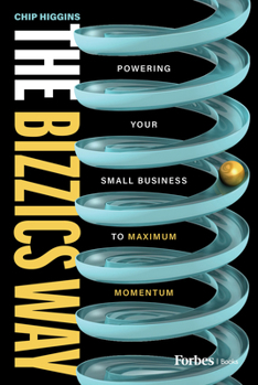 Hardcover The Bizzics Way: Powering Your Small Business to Maximum Momentum Book