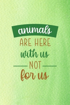 Animals Are Here With Us Nor For Us: All Purpose 6x9 Blank Lined Notebook Journal Way Better Than A Card Trendy Unique Gift Green Texture Vegetarian