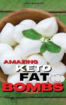 Amazing Keto Fat Bombs Recipes: Discover The Most Delicious Recipes For Breakfast And Snacks