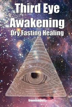 Paperback Third Eye Awakening & Dry Fasting Healing: Open Third Eye Chakra Pineal Gland Activation to enhance Intuition, Clairvoyance Psychic Abilities Book