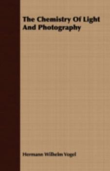 The Chemistry Of Light And Photography: In Its Application To Art, Science, And Industry
