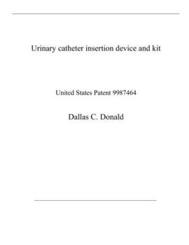 Paperback Urinary catheter insertion device and kit: United States Patent 9987464 Book