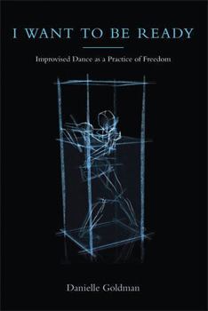 Paperback I Want to Be Ready: Improvised Dance as a Practice of Freedom Book