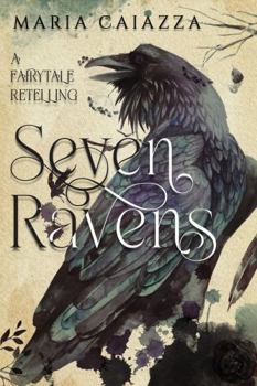 The Seven Ravens: A Fairy Tale Retelling (Modern Tales of Old)