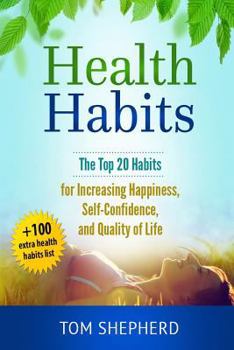 Paperback Health Habits: The Top 20 Habits for Increasing Happiness, Self-Confidence, and Quality of Life Book
