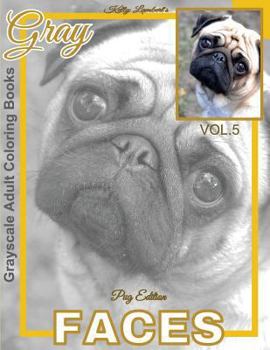 Paperback Grayscale Adult Coloring Books Gray Faces Vol.5: Pug Coloring Book for Grown-Ups (Grayscale Coloring Books) (Photo Coloring Books) (Animal Coloring Bo Book