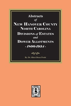 Abstracts of New Hanover County, North Carolina Divisions of Estates and Dower Allotments, 1800-1934