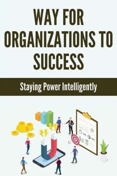 Paperback Way For Organizations To Success: Staying Power Intelligently: How To Retain An Employee Who Wants To Leave Book