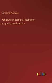 Vorlesungen über die Theorie der magnetischen Induktion (German Edition)