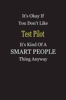 It's Okay If You Don't Like Test Pilot It's Kind Of A Smart People Thing Anyway: Blank Lined Notebook Journal Gift Idea