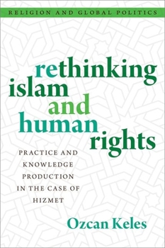 Hardcover Rethinking Islam and Human Rights: Practice and Knowledge Production in the Case of Hizmet Book