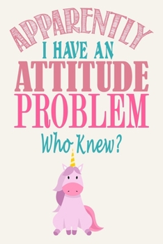 Paperback Apparently I Have An Attitude Problem - Who Knew?: Sarcastic - Unicorn Journal Notebook, 6 x 9 Inches,120 Lined Writing Pages, Matte Finish Book