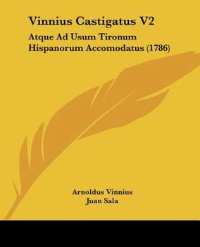 Paperback Vinnius Castigatus V2: Atque Ad Usum Tironum Hispanorum Accomodatus (1786) [Latin] Book