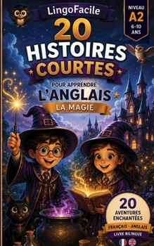 20 histoires courtes pour apprendre l'anglais: La magie (Un Voyage Linguistique avec Lingo Facile !) (French Edition)