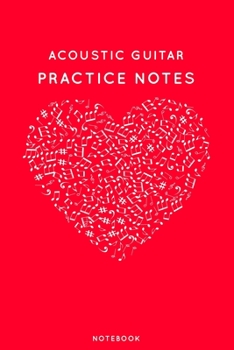 Acoustic guitar Practice Notes: Red Heart Shaped Musical Notes Dancing Notebook for Serious Dance Lovers - 6"x9" 100 Pages Journal (Instrument Book Series)