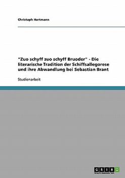 Paperback "Zuo schyff zuo schyff Bruoder" - Die literarische Tradition der Schiffsallegorese und ihre Abwandlung bei Sebastian Brant [German] Book