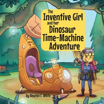 Paperback The Inventive Girl and her Dinosaur Time-Machine Adventure Book