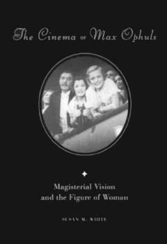 The Cinema of Max Ophuls: Magisterial Vision and the Figure of Woman (Film & Culture) - Book  of the Film and Culture Series
