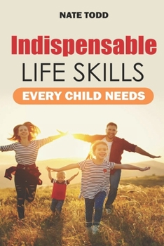 Paperback Indispensable Life Skills Every Child Needs Book