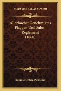Paperback Allerhochst Genehmigtes Flaggen Und Salut-Reglement (1868) [German] Book