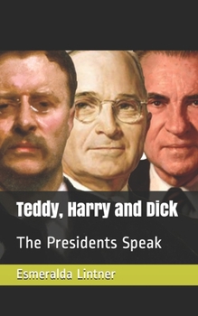 Paperback Teddy, Harry and Dick: The Presidents Speak Book