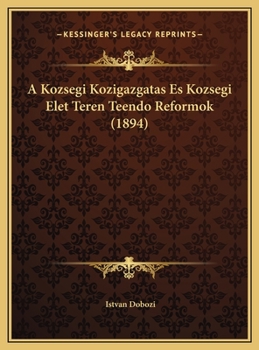 Hardcover A Kozsegi Kozigazgatas Es Kozsegi Elet Teren Teendo Reformok (1894) [Hungarian] Book